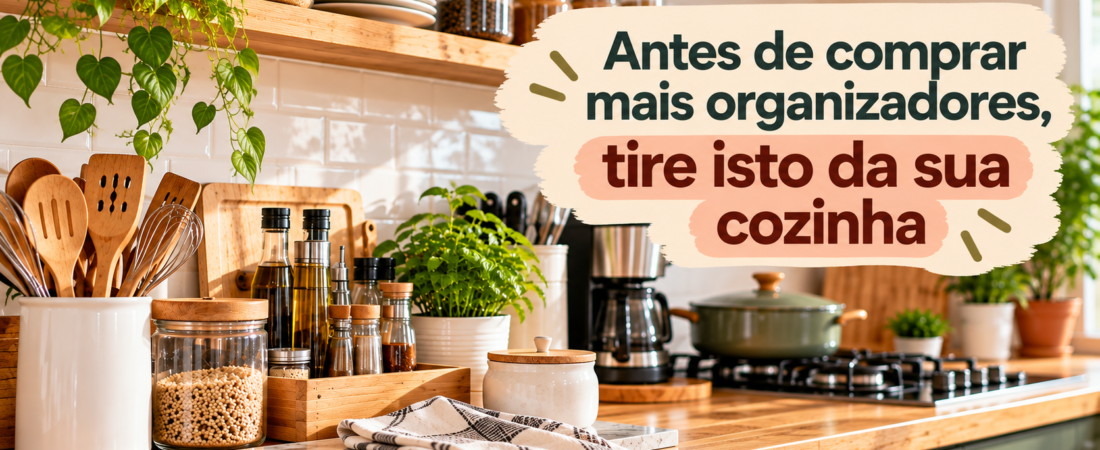 Antes de comprar mais organizadores: organize a cozinha primeiro